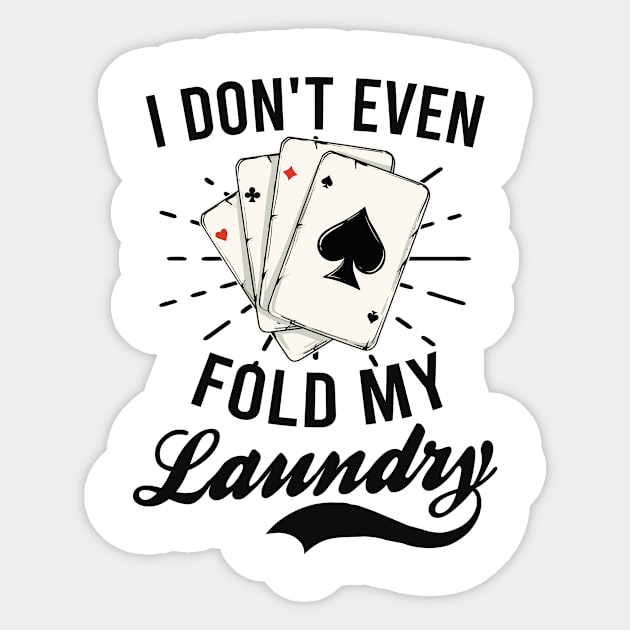 Poker Shirt | Don't Even Fold My Laundry Sticker by Gawkclothing